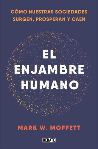 El enjambre humano, de Moffett, Mark W.. Serie Debate Editorial Debate, tapa blanda en español, 2021