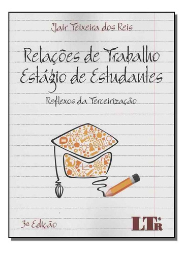 Relacoes De Trabalho-estagio De Estudantes-03ed/15, De Reis, Jair Teixeira Dos. Editora Ltr Editora Em Português