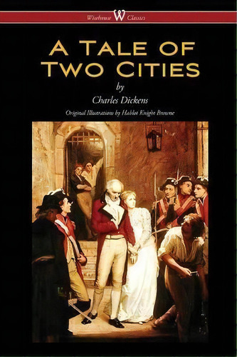 A Tale Of Two Cities (wisehouse Classics - With Original Illustrations By Phiz), De Dickens. Editorial Wisehouse Classics, Tapa Blanda En Inglés