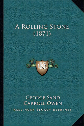 A Rolling Stone (1871), De Sand, George. Editorial Kessinger Pub Llc, Tapa Blanda En Inglés