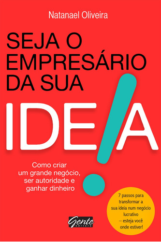 Seja o empresário da sua ideia, de Oliveira, Natanael. Editora Gente Livraria e Editora Ltda., capa mole em português, 2014