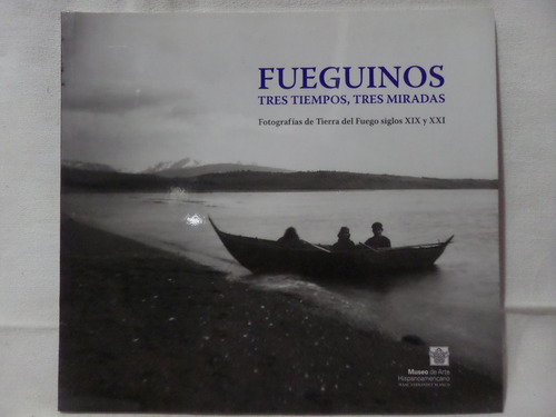 Fueguinos,tres Tiempos,tres Miradas, Museo Blanco,ilustrado