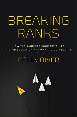 Breaking Ranks: How The Rankings Industry Rules Higher Education And What To Do About It, De Diver, Colin. Editorial Johns Hopkins Univ Pr, Tapa Dura En Inglés