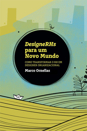 Designerhs para um novo mundo - Como transformar o RH em designer organizacional, de Ornellas, Marco. Editora Colmeia Edições, capa mole em português, 2017