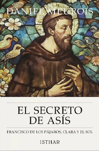 El Secreto De Asis . Francisco De Los Pajaros , Clara Y El S