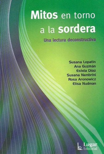 MITOS EN TORNO A LA SORDERA, de Guzman Guzman / Susana Lopatin. Lugar Editorial en español, 2009