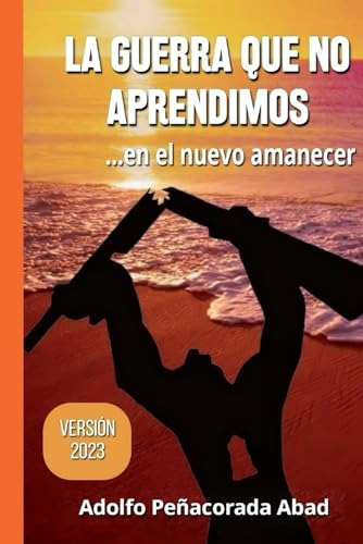 La Guerra Que No Aprendimos: ...en El Nuevo Amanecer