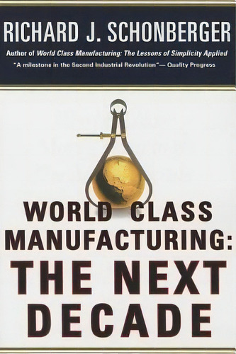World Class Manufacturing : The Next Decade: Building Power, Strength, And Value, De Richard J Schonberger. Editorial Free Press, Tapa Blanda En Inglés