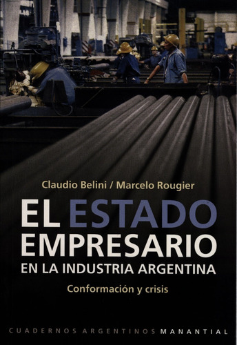 El Estado Empresario En La Industria Argentina, De Claudio Belini. Editorial Manantial, Tapa Blanda En Español, 2009