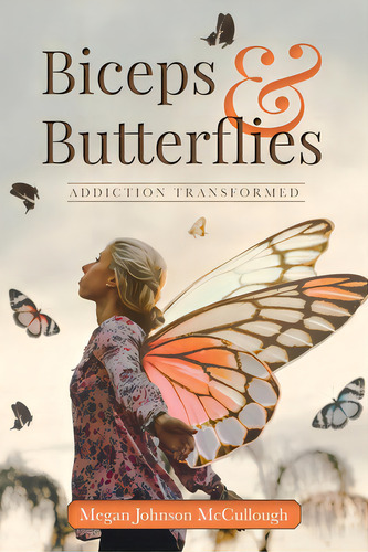 Biceps & Butterflies: Addiction Transformed, De Mccullough, Megan Johnson. Editorial Vertel Pub, Tapa Blanda En Inglés