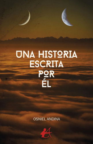 Libro: Una Historia Escrita Por Él. Andina,osniel. Editorial