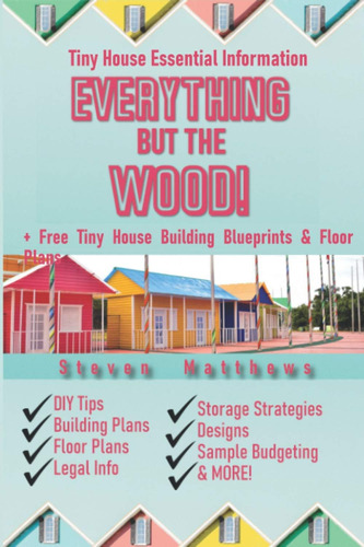 Libro: Everything But The Wood - Tiny House Essentials + Fre
