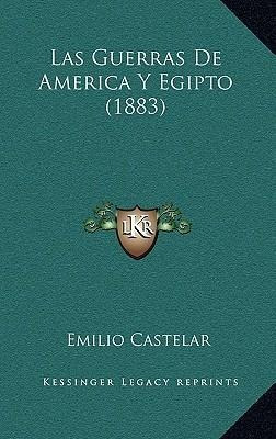 Las Guerras De America Y Egipto (1883) - Emilio Castelar