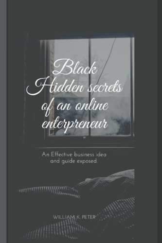 Libro: Secretos Negros Ocultos De Un Emprendedor En Línea: U