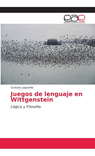 Libro: Juegos De Lenguaje En Wittgenstein: Lógica Y Filosofí