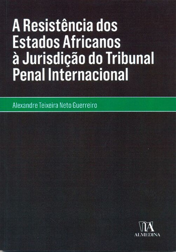 Resistencia Dos Estados Africanos, A, De Guerreiro, Alexandre Teixeira Neto., Vol. Direito Internacional. Editora Almedina, Capa Mole Em Português, 20