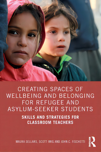 Creating Spaces Of Wellbeing And Belonging For Refugee And Asylum-seeker Students: Skills And Str..., De Sellars, Maura. Editorial Routledge, Tapa Blanda En Inglés