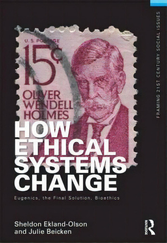How Ethical Systems Change: Eugenics, The Final Solution, Bioethics, De Sheldon Ekland-olson. Editorial Taylor Francis Ltd, Tapa Blanda En Inglés