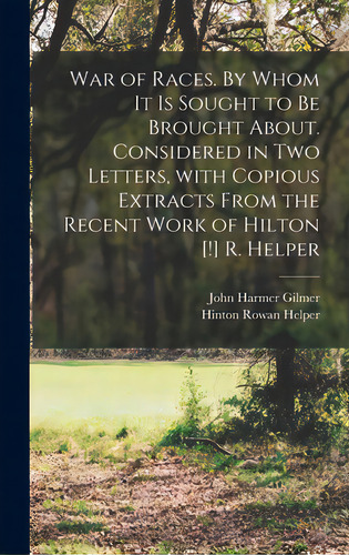 War Of Races. By Whom It Is Sought To Be Brought About. Considered In Two Letters, With Copious E..., De Gilmer, John Harmer B. 1812. Editorial Legare Street Pr, Tapa Dura En Inglés