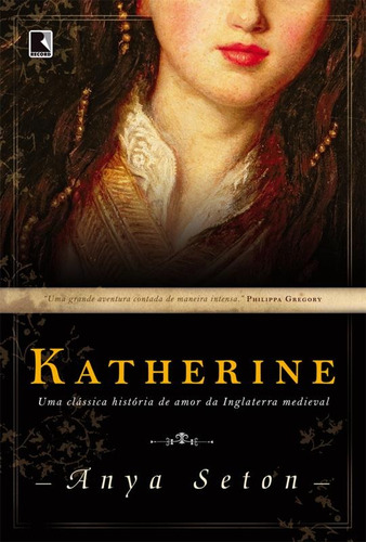 Katherine: Uma clássica história de amor da Inglaterra medieval, de Seton, Anya. Editora Record Ltda., capa mole em português, 2014