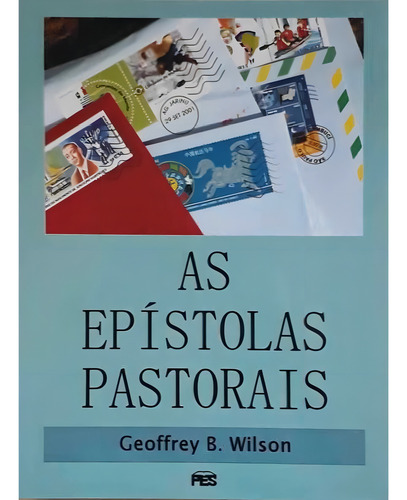 Livro As Epístolas Pastorais | Geoffrey B. Wilson: Nao Possui, De Geoffrey B. Wilson. Série Nao Possui, Vol. 1. Editora Pes, Capa Mole, Edição 1 Em Português, 2018