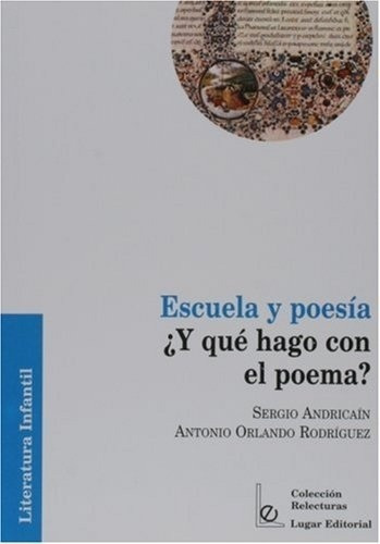 Escuela Y Poesia Y Que Hago Con El Poema?, De Andricain, Sergio. Editorial Lugar En Español