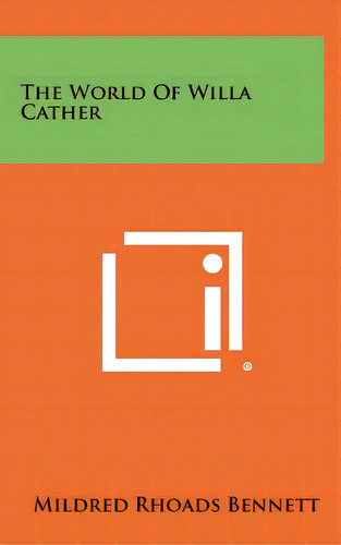 The World Of Willa Cather, De Bennett, Mildred Rhoads., Vol. 1. Editorial Literary Licensing Llc, Tapa Dura En Inglés
