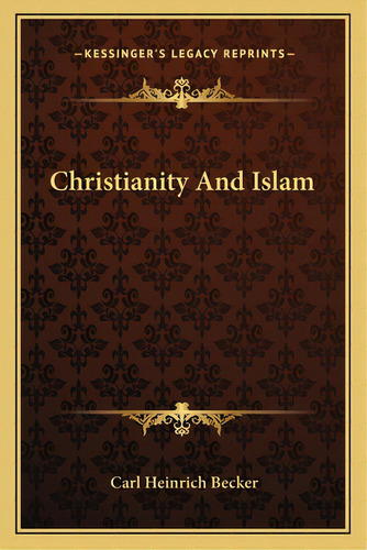 Christianity And Islam, De Becker, Carl Heinrich. Editorial Kessinger Pub Llc, Tapa Blanda En Inglés
