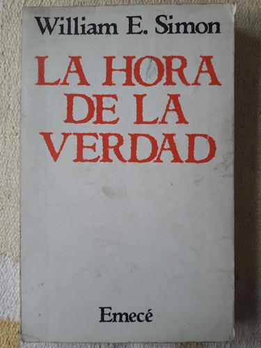 La Hora De La Verdad - William E. Simon - Emece - Edic 1980