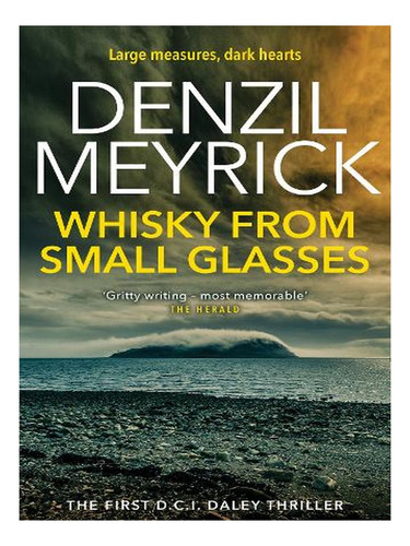 Whisky From Small Glasses: A D.c.i. Daley Thriller - T. Ew05