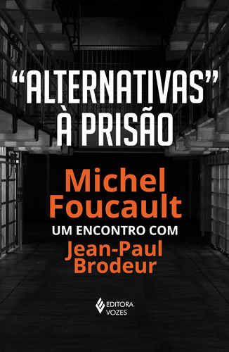 Alternativas à prisão: Michel Foucault: um encontro com Jean-Paul Brodeur, de Foucault, Michel. Editora Vozes Ltda., capa mole em português, 2022