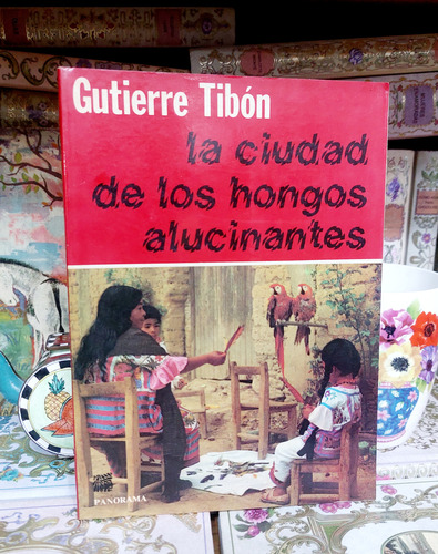 La Ciudad De Los Hongos Alucinantes Gutierre Tibon (Usado)