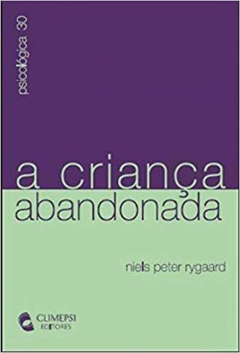 Criança Abandonada, A, de Niels Peter Rygaard. Editora CLIMEPSI EDITORES - GRUPO DECKLEI, capa mole em português