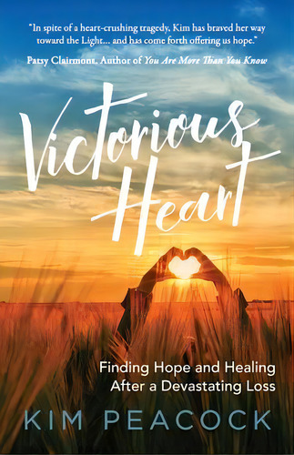 Victorious Heart : Finding Hope And Healing After A Devastating Loss, De Kim Peacock. Editorial Morgan James Publishing Llc, Tapa Blanda En Inglés