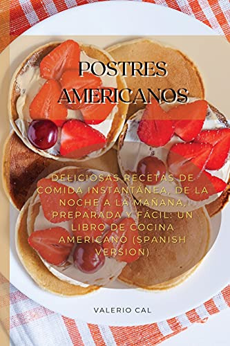 Postres Americanos: Deliciosas Recetas De Comida Instantanea
