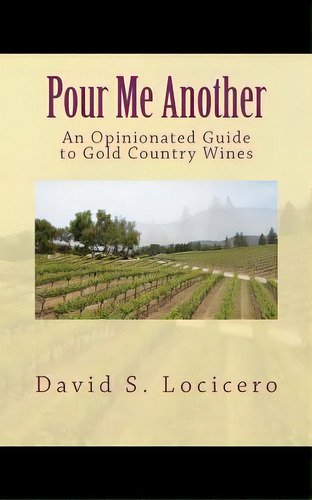 Pour Me Another: An Opinionated Guide To Gold Country Wines 2011, De Locicero, David S.. Editorial Createspace, Tapa Blanda En Inglés