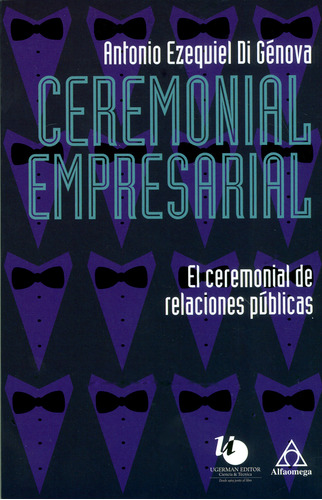 Ceremonial Empresarial. El Ceremonial De Relaciones Públicas, De Antonio Ezequiel Di Génova. Alpha Editorial S.a, Tapa Blanda, Edición 2019 En Español