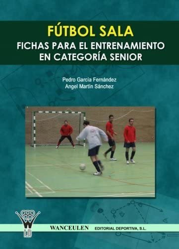 Libro: Fútbol Sala: Fichas Para El Entrenamiento En Seniors