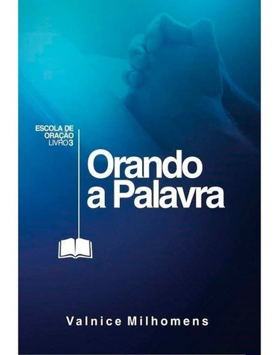 Orando A Palavra, de Valnice Milhomens. Editora Palavra da Fé, capa mole em português