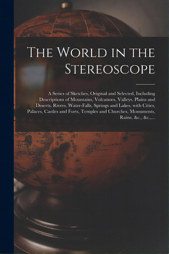 The World In The Stereoscope: A Series Of Sketches, Original And Selected, Including Descriptions..., De Anonymous. Editorial Legare Street Pr, Tapa Blanda En Inglés