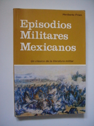 Eposodios Militares Mexicanos - Heriberto Frías 1997 