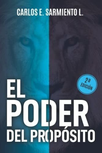 El Poder Del Proposito - Sarmiento, Sr. Carlos ..., de Sarmiento, Sr.  Carlos  Edua. Editorial Proyectos Sin Límites S.A.S en español