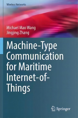 Machine-type Communication For Maritime Internet-of-things : From Concept To Practice, De Michael Mao Wang. Wireless Networks, Vol. 1. Editorial Springer Nature Switzerland Ag, Tapa Blanda En Inglés