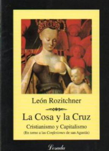 La Cosa Y La Cruz, De Rozitchner, Leon. Editorial Losada, Tapa Blanda En Español, 2001