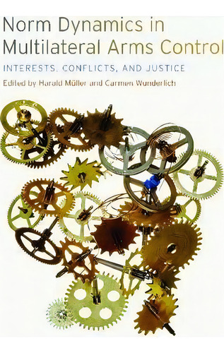 Norm Dynamics In Multilateral Arms Control : Interests, Conflicts, And Justice, De Harald Müller. Editorial University Of Georgia Press, Tapa Blanda En Inglés, 2013