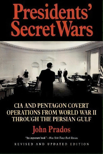 Presidents' Secret Wars : Cia And Pentagon Covert Operations From World War Ii Through The Persia..., De John Prados. Editorial Ivan R Dee, Inc, Tapa Blanda En Inglés, 1996