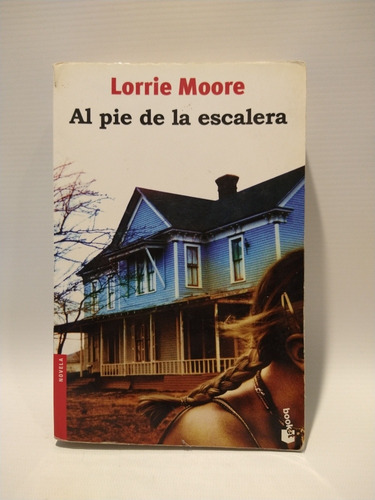 Al Pie De La Escalera  Lorrie Moore  Booket