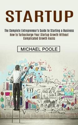 Libro Startup : The Complete Entrepreneur's Guide To Star...