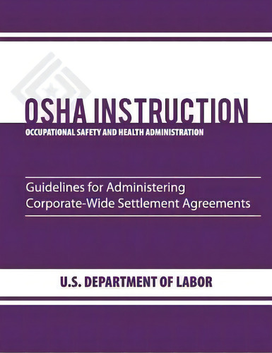 Guidelines For Administering Corporate-wide Settlement Agreements, De Occupational Safety And Administration., Vol. 1. Editorial Createspace Independent Publishing Platform, Tapa Blanda En Inglés