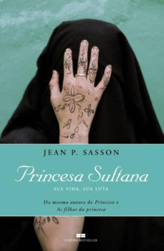Princesa Sultana: Sua Vida, Sua Luta, De Sasson, Jean P.. Editorial Editora Best Seller Ltda, Capa Mole Em Português, 2010